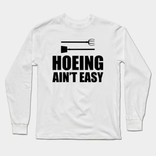 Gardener - Hoeing Ain't Easy Long Sleeve T-Shirt